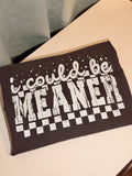 I Could Be Meaner T-Shirt
