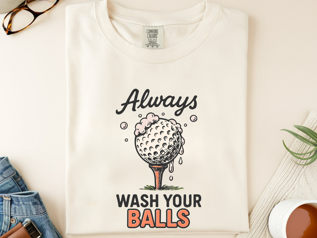 Always Wash Your Balls Tee